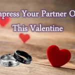 10+ Special Ways to Impress Your Loved Ones on Valentines Day 2023