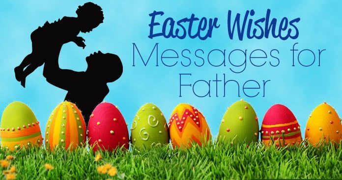 Happy Easter Wishes and Greetings For Father